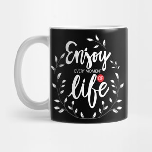 Enjoy Every Moment of Life Motivational Quote Mug